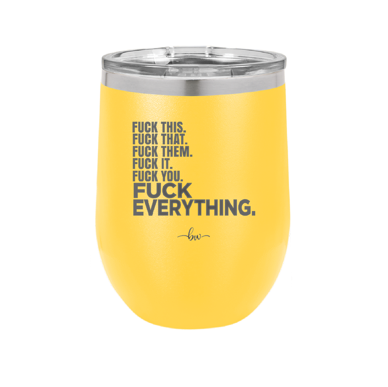 Fuck This That Them It You Everything List - Laser Engraved Stainless Steel Drinkware - 2292 -