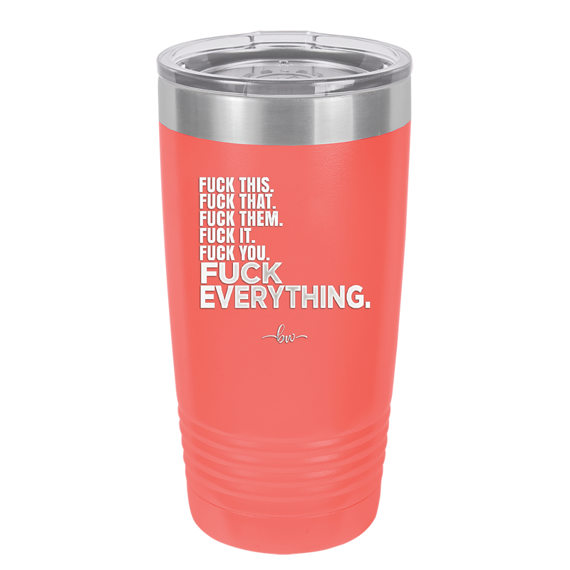 Fuck This That Them It You Everything List - Laser Engraved Stainless Steel Drinkware - 2292 -