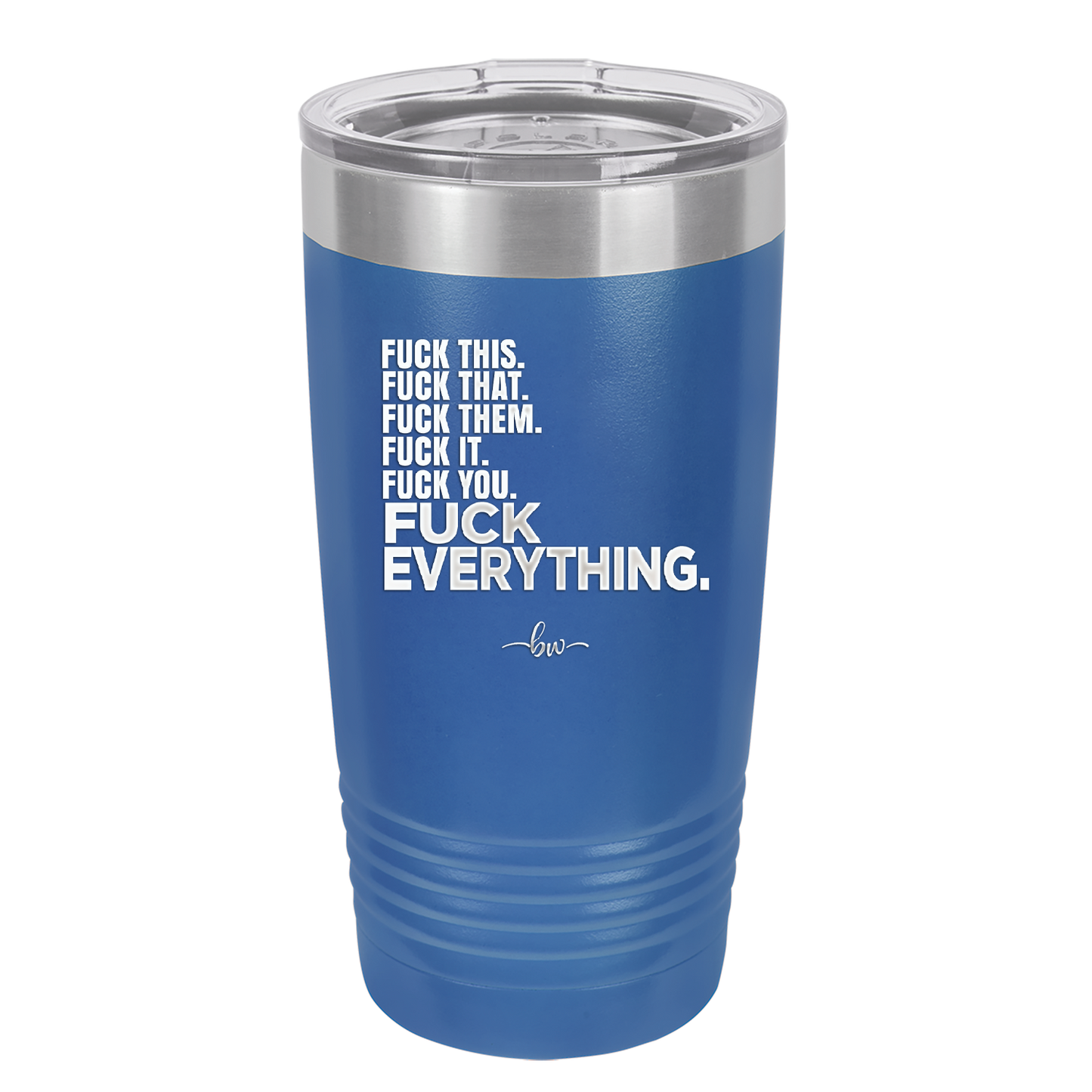 Fuck This That Them It You Everything List - Laser Engraved Stainless Steel Drinkware - 2292 -