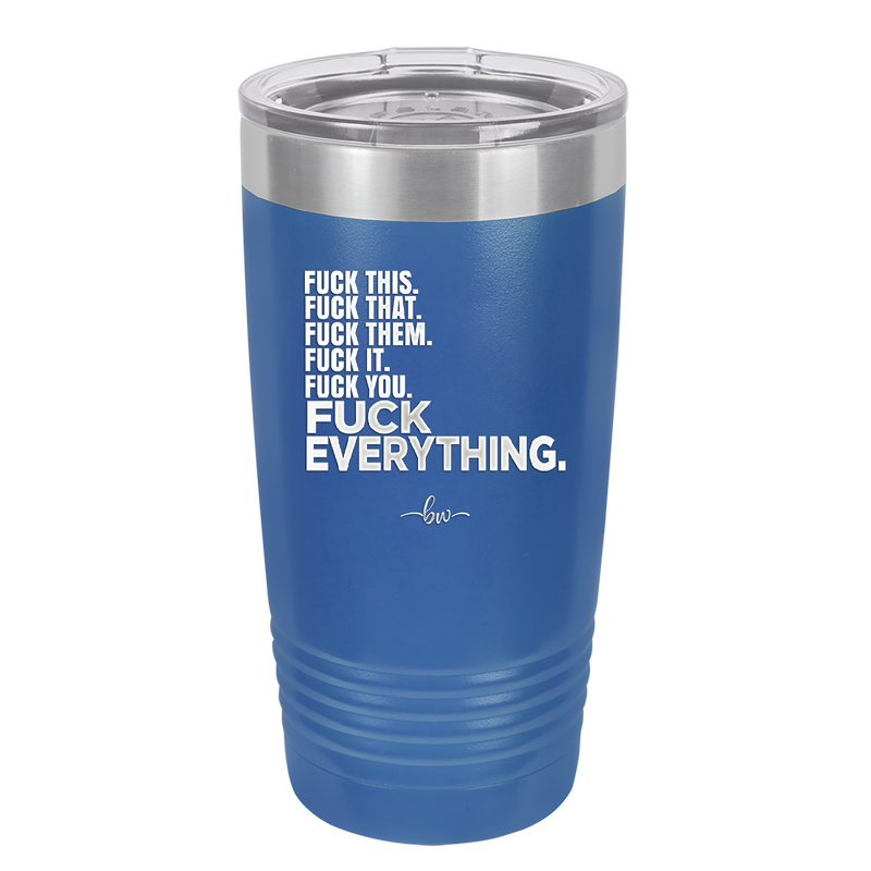 Fuck This That Them It You Everything List - Laser Engraved Stainless Steel Drinkware - 2292 -