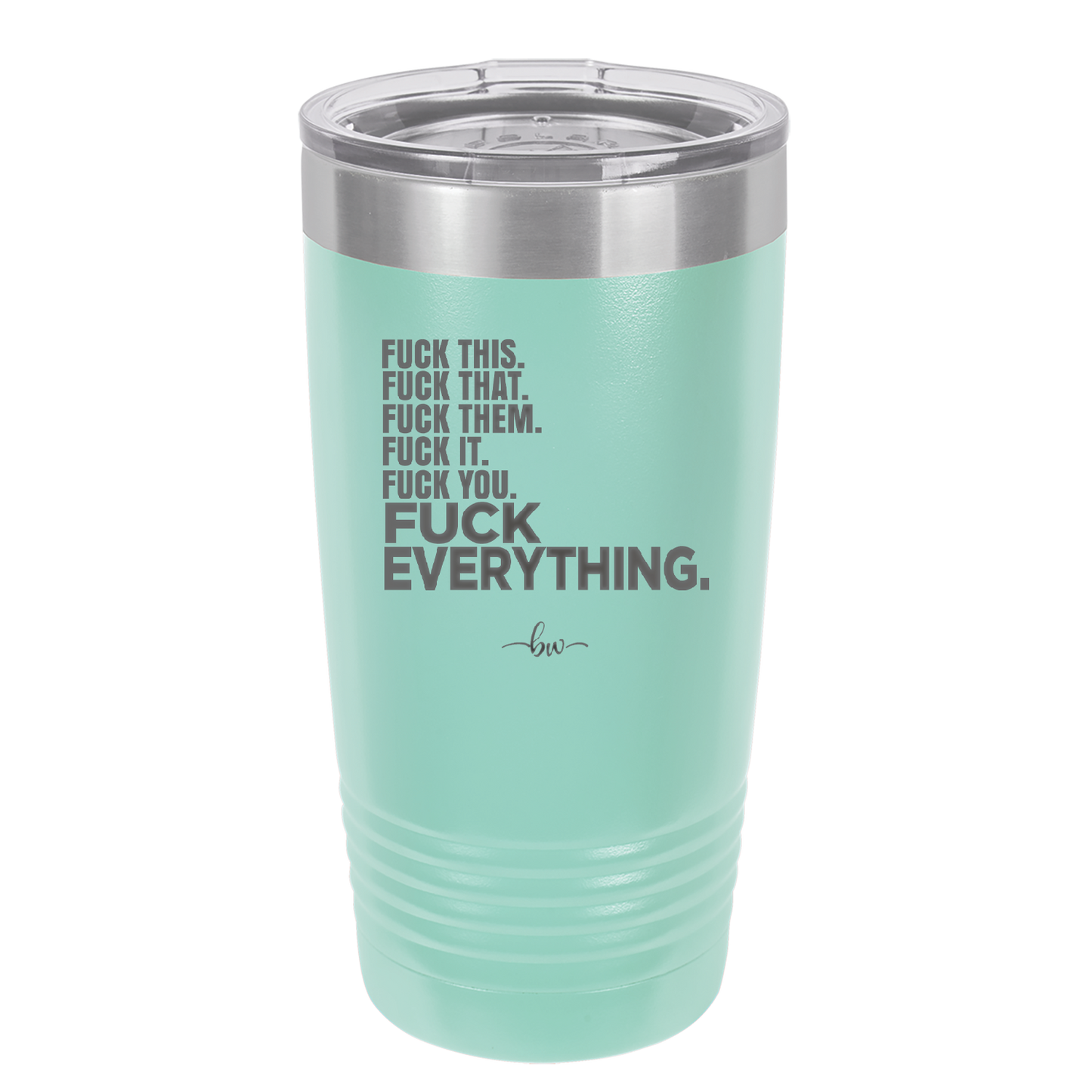 Fuck This That Them It You Everything List - Laser Engraved Stainless Steel Drinkware - 2292 -