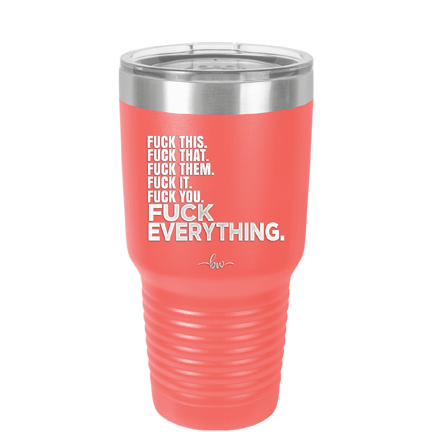 Fuck This That Them It You Everything List - Laser Engraved Stainless Steel Drinkware - 2292 -