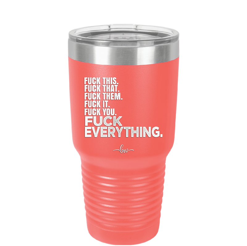 Fuck This That Them It You Everything List - Laser Engraved Stainless Steel Drinkware - 2292 -