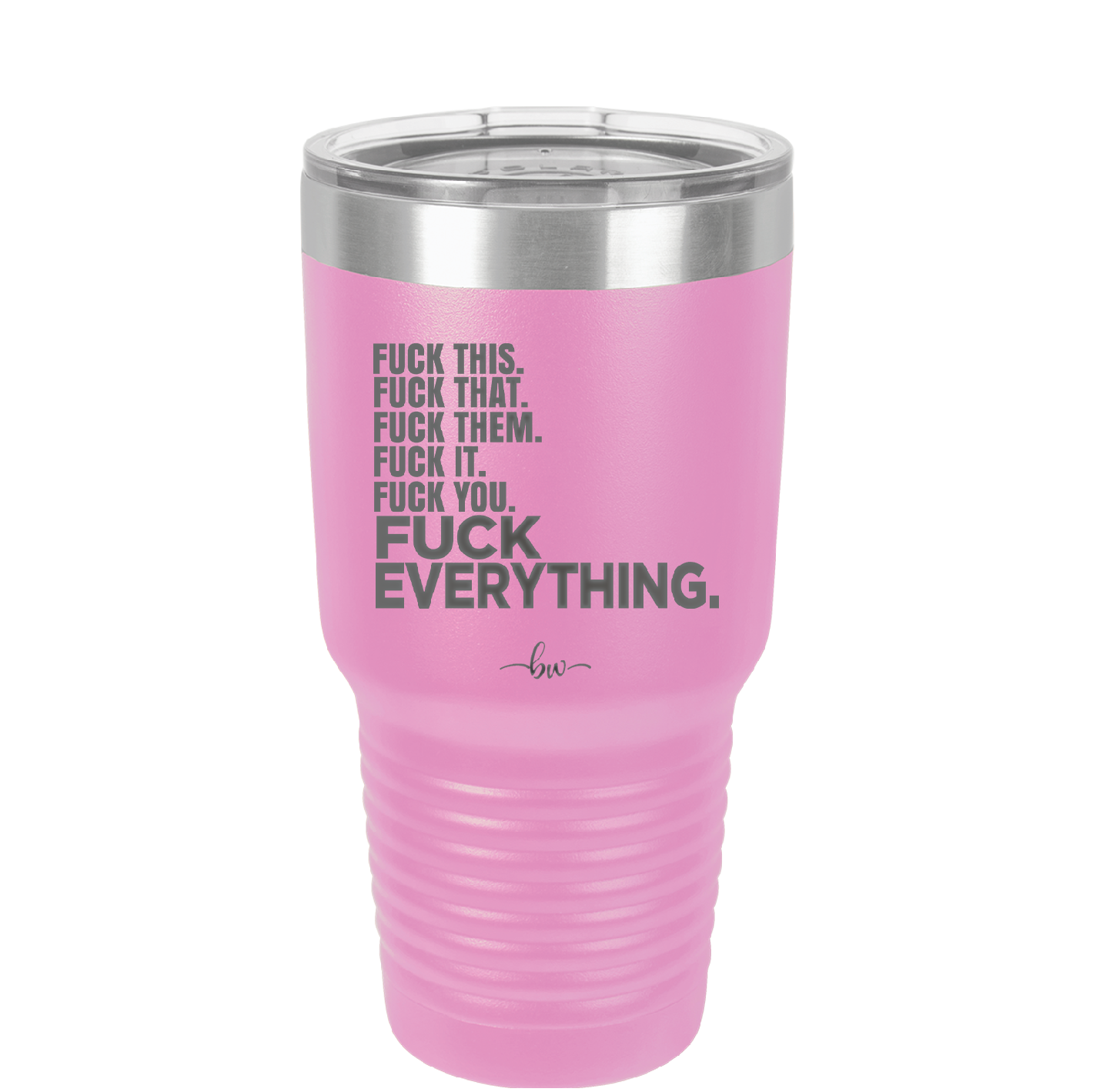 Fuck This That Them It You Everything List - Laser Engraved Stainless Steel Drinkware - 2292 -