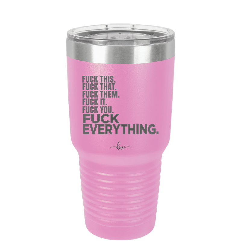 Fuck This That Them It You Everything List - Laser Engraved Stainless Steel Drinkware - 2292 -