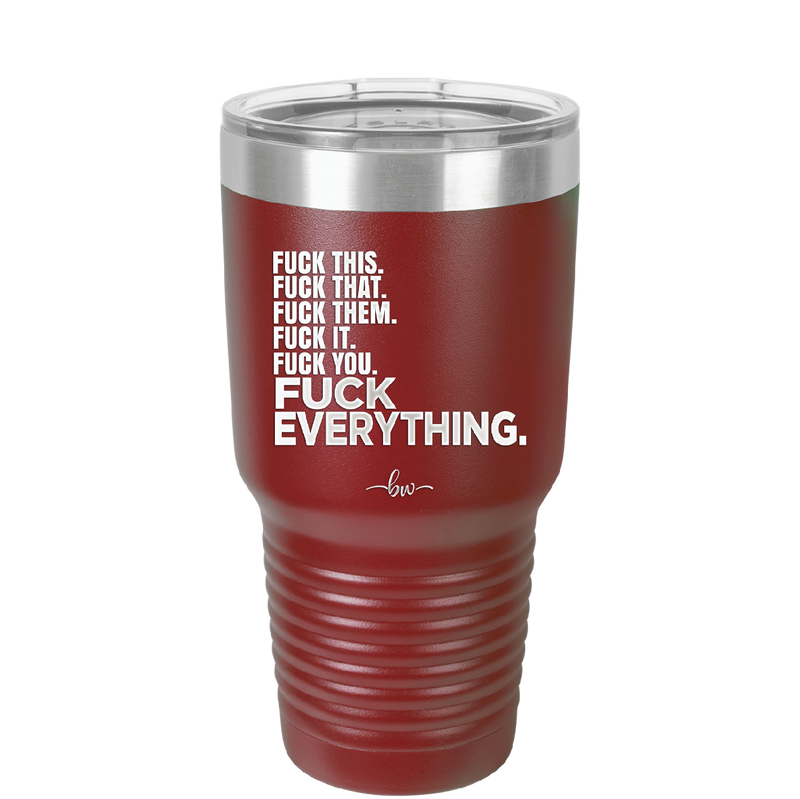 Fuck This That Them It You Everything List - Laser Engraved Stainless Steel Drinkware - 2292 -