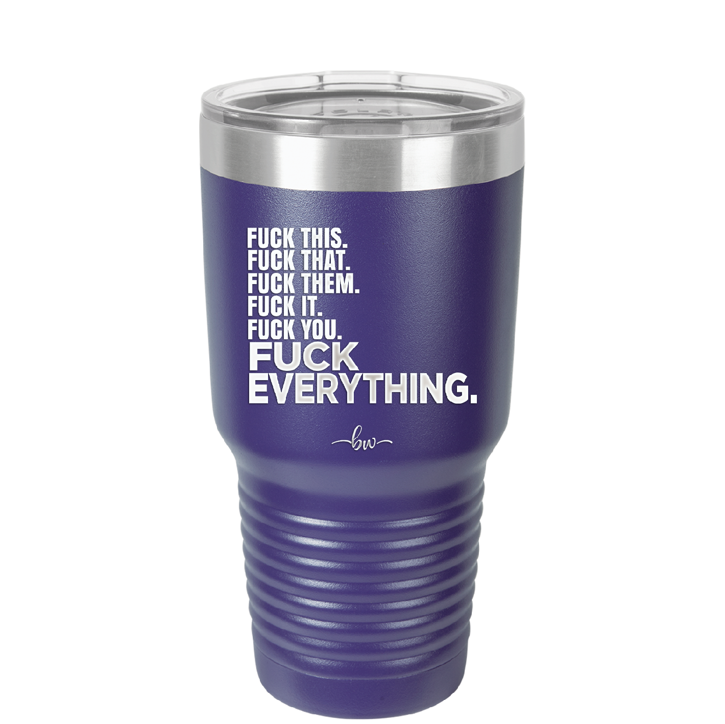 Fuck This That Them It You Everything List - Laser Engraved Stainless Steel Drinkware - 2292 -