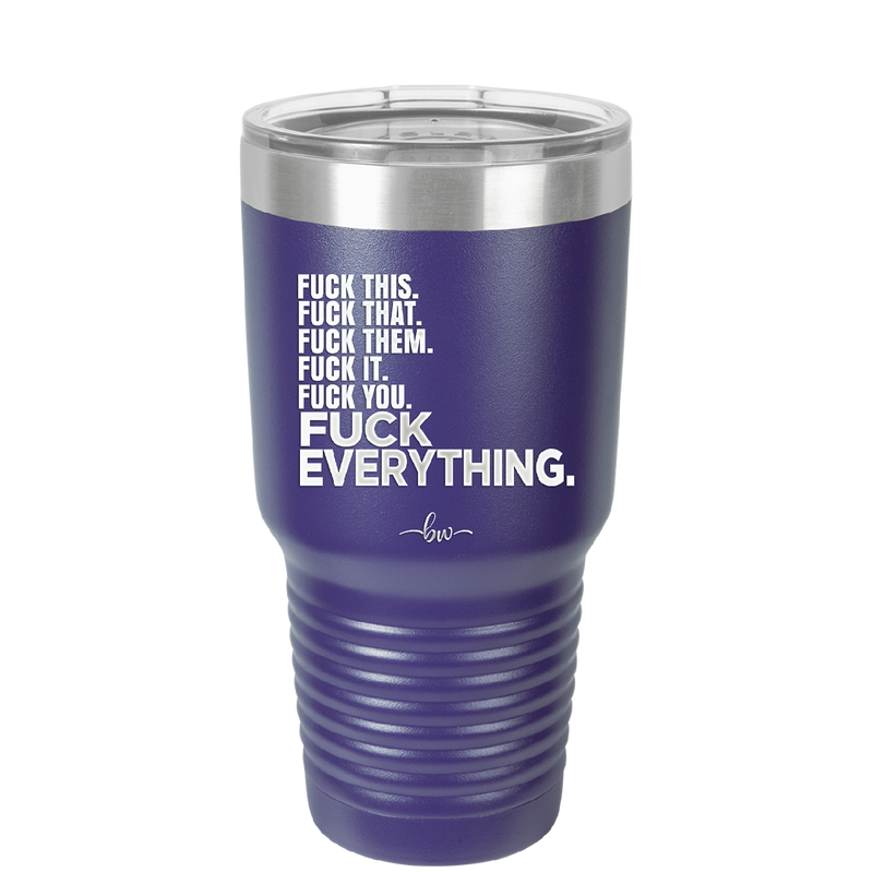 Fuck This That Them It You Everything List - Laser Engraved Stainless Steel Drinkware - 2292 -