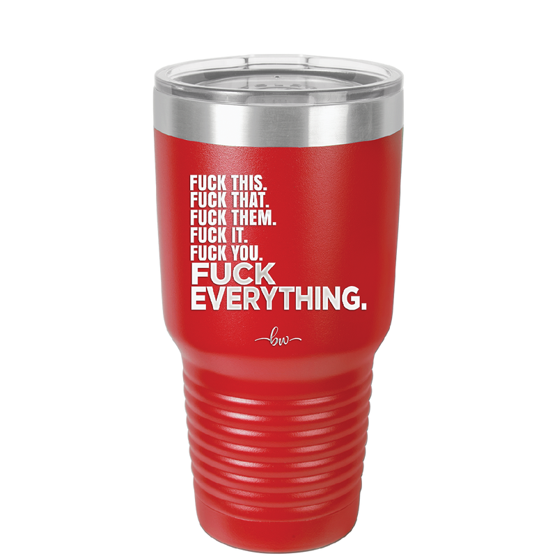 Fuck This That Them It You Everything List - Laser Engraved Stainless Steel Drinkware - 2292 -