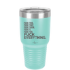 Fuck This That Them It You Everything List - Laser Engraved Stainless Steel Drinkware - 2292 -