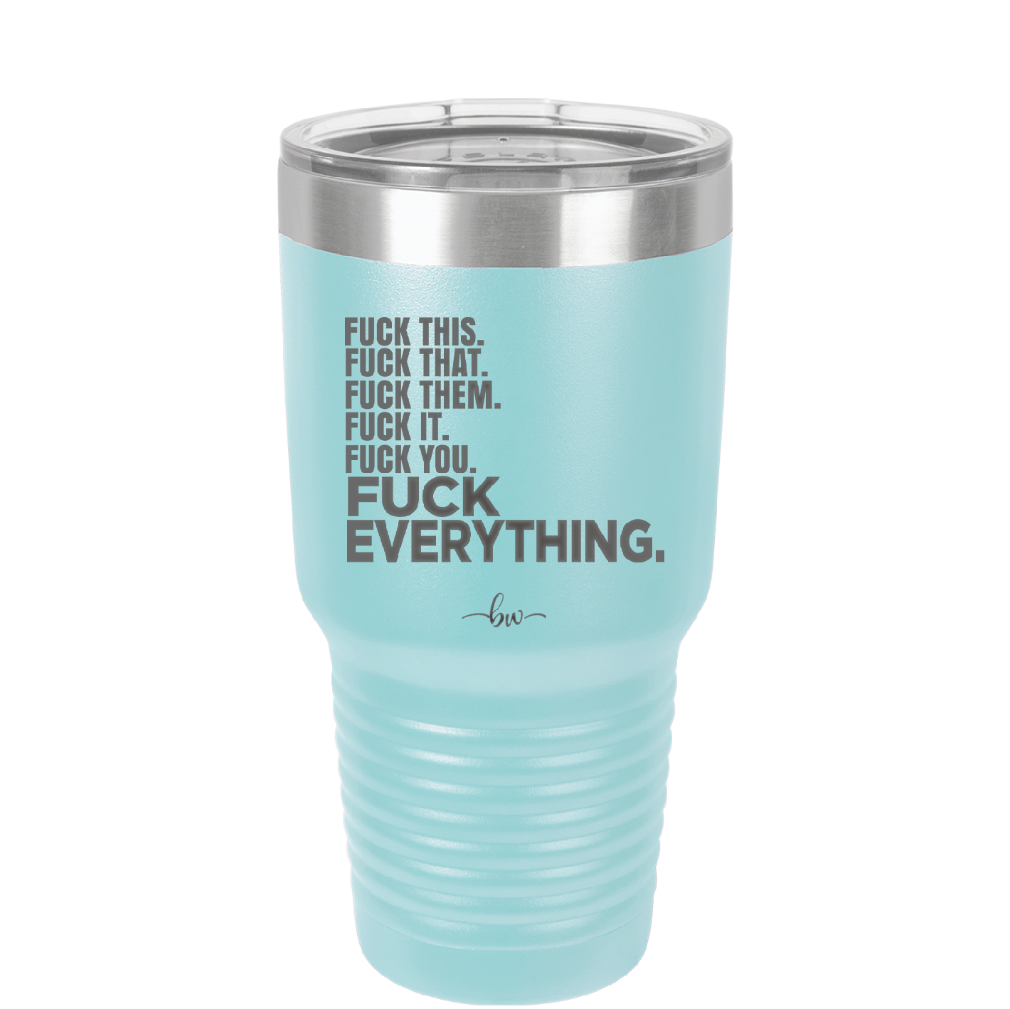 Fuck This That Them It You Everything List - Laser Engraved Stainless Steel Drinkware - 2292 -