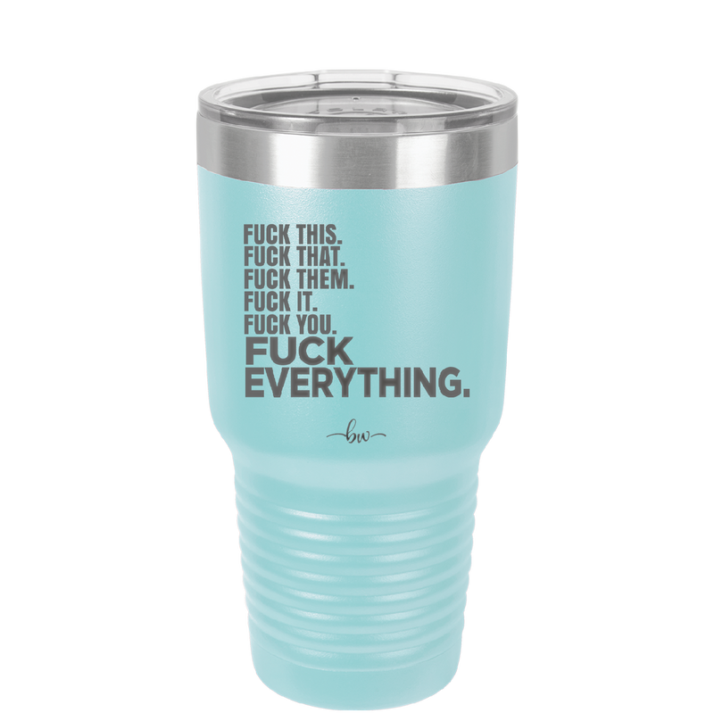 Fuck This That Them It You Everything List - Laser Engraved Stainless Steel Drinkware - 2292 -