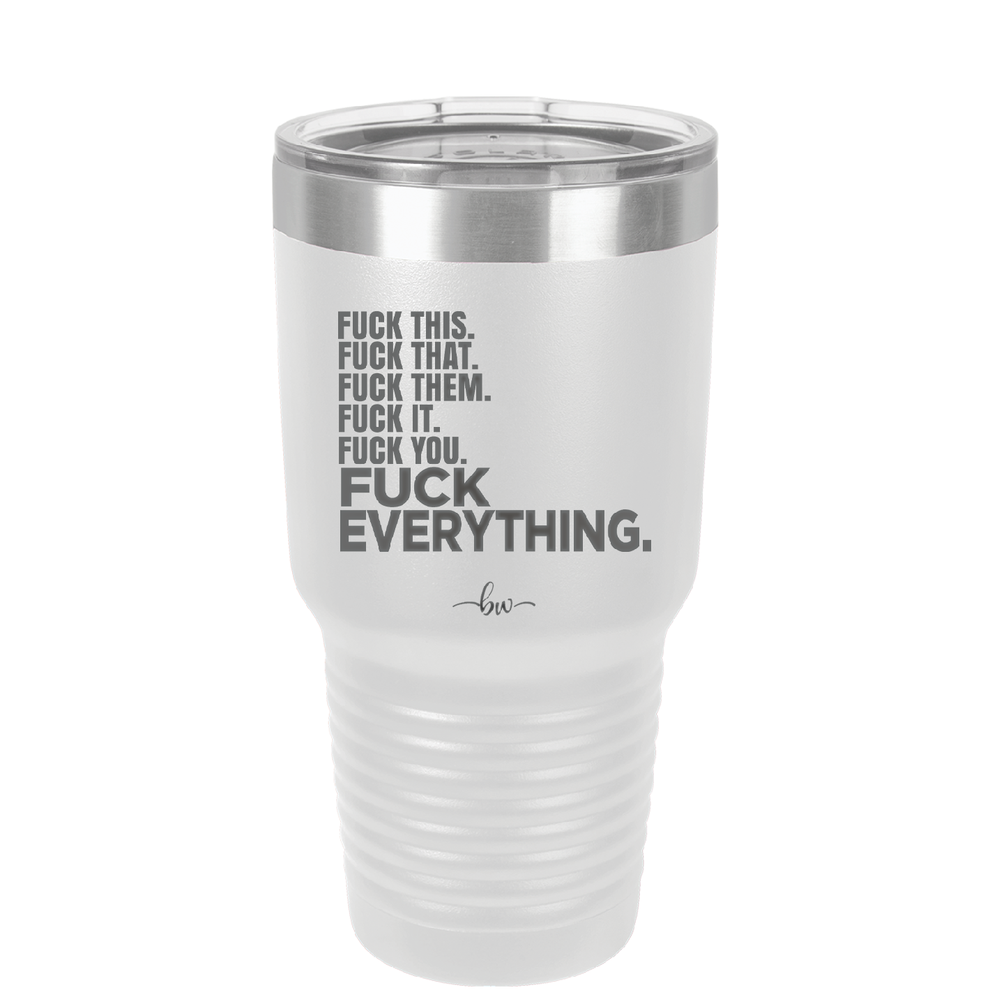 Fuck This That Them It You Everything List - Laser Engraved Stainless Steel Drinkware - 2292 -