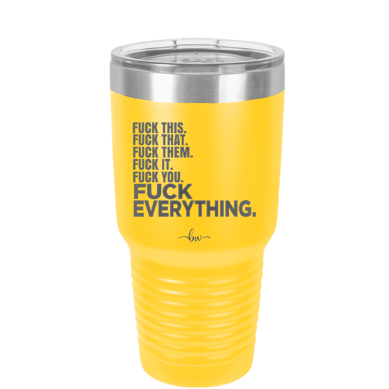 Fuck This That Them It You Everything List - Laser Engraved Stainless Steel Drinkware - 2292 -