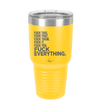 Fuck This That Them It You Everything List - Laser Engraved Stainless Steel Drinkware - 2292 -