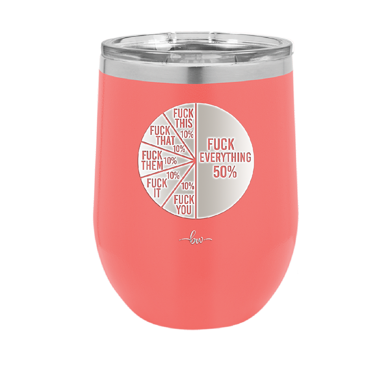 Fuck This That Them It You Everything Pie Chart - Laser Engraved Stainless Steel Drinkware - 2293 -