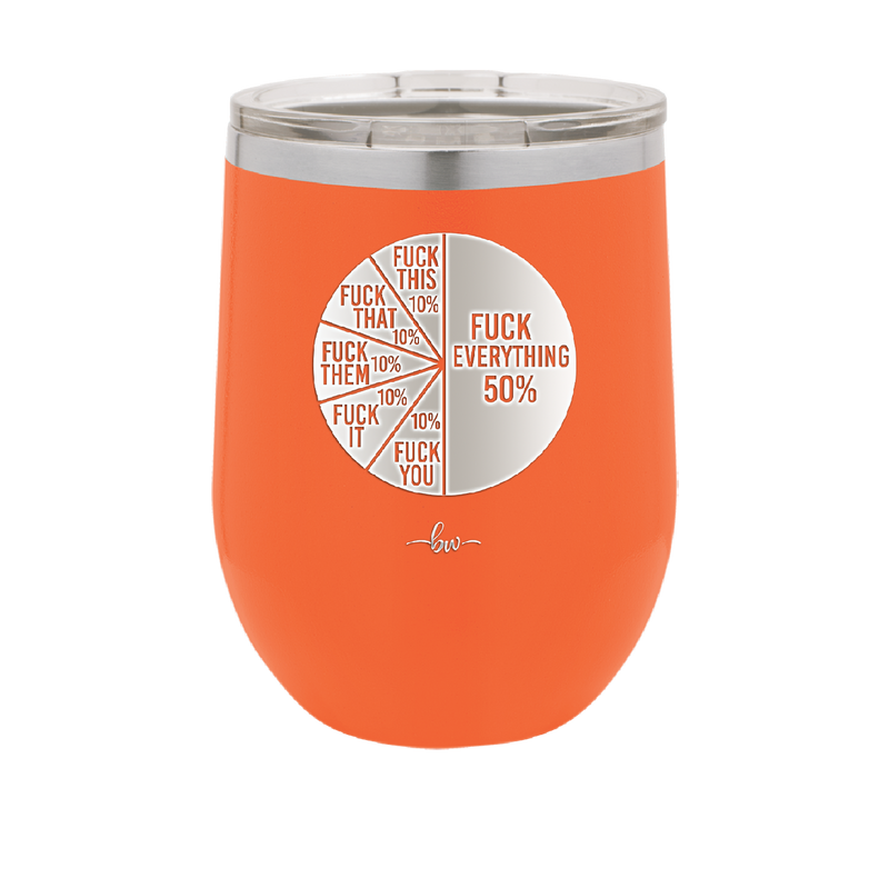 Fuck This That Them It You Everything Pie Chart - Laser Engraved Stainless Steel Drinkware - 2293 -
