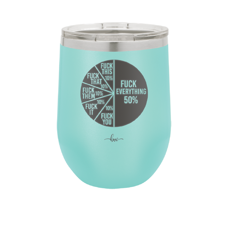 Fuck This That Them It You Everything Pie Chart - Laser Engraved Stainless Steel Drinkware - 2293 -