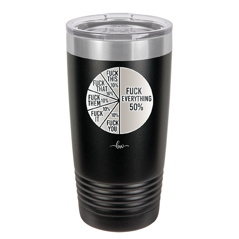 Fuck This That Them It You Everything Pie Chart - Laser Engraved Stainless Steel Drinkware - 2293 -