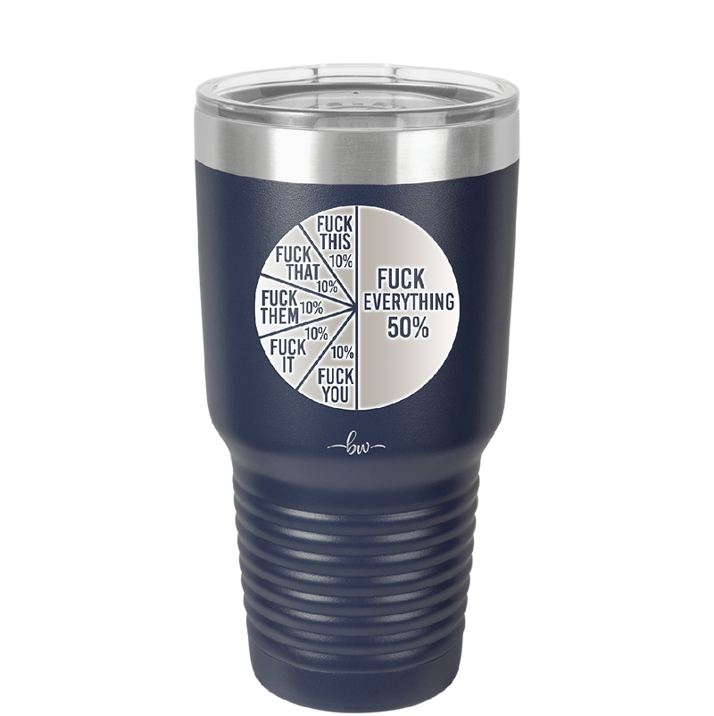 Fuck This That Them It You Everything Pie Chart - Laser Engraved Stainless Steel Drinkware - 2293 -