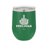 Fuck Your Feelings Middle Finger - Laser Engraved Stainless Steel Drinkware - 2294 -