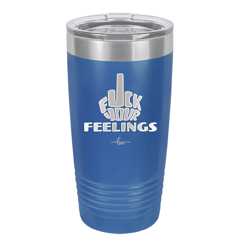 Fuck Your Feelings Middle Finger - Laser Engraved Stainless Steel Drinkware - 2294 -