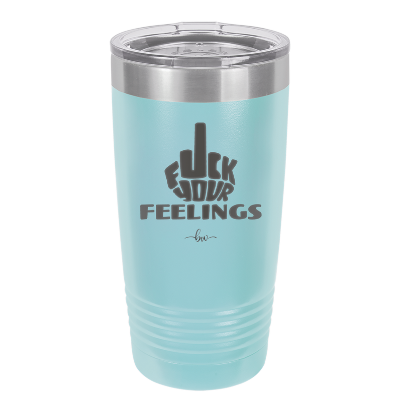 Fuck Your Feelings Middle Finger - Laser Engraved Stainless Steel Drinkware - 2294 -