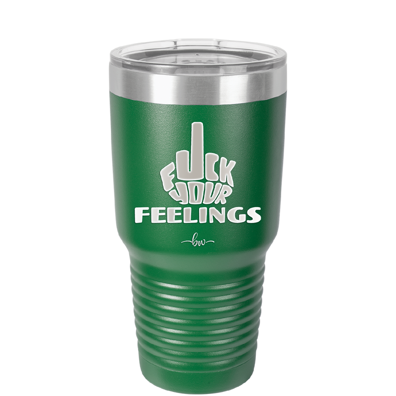 Fuck Your Feelings Middle Finger - Laser Engraved Stainless Steel Drinkware - 2294 -