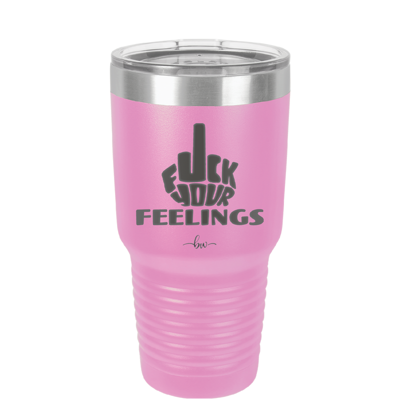 Fuck Your Feelings Middle Finger - Laser Engraved Stainless Steel Drinkware - 2294 -