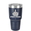 Fuck Your Feelings Middle Finger - Laser Engraved Stainless Steel Drinkware - 2294 -