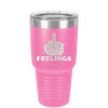 Fuck Your Feelings Middle Finger - Laser Engraved Stainless Steel Drinkware - 2294 -