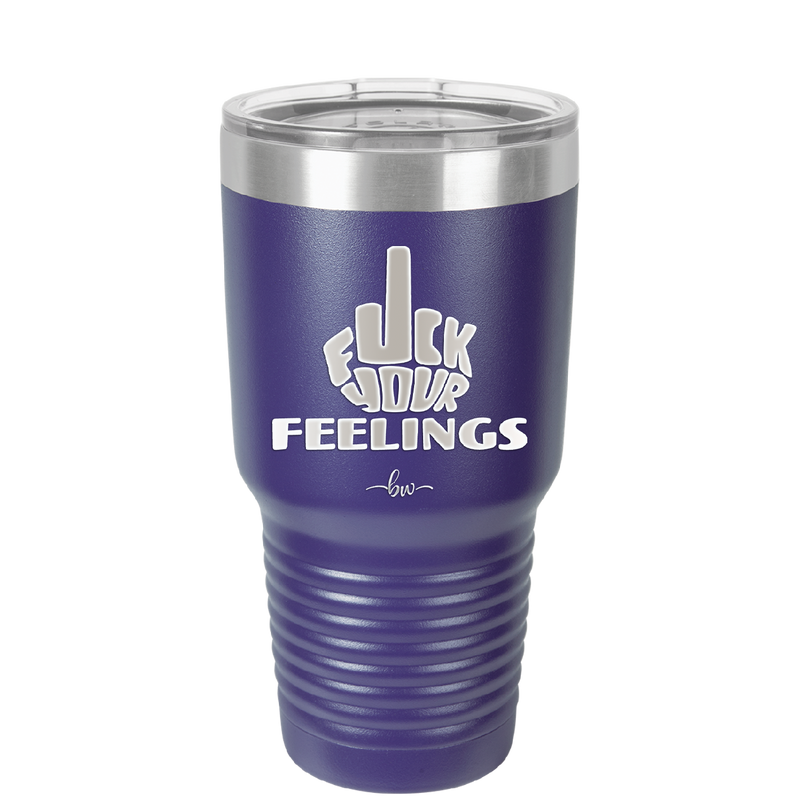 Fuck Your Feelings Middle Finger - Laser Engraved Stainless Steel Drinkware - 2294 -