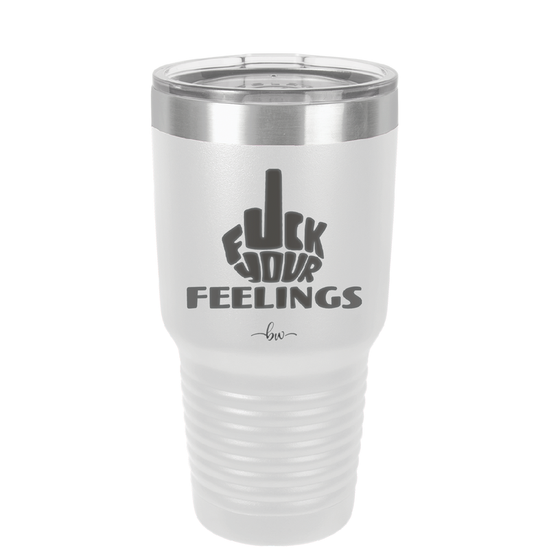 Fuck Your Feelings Middle Finger - Laser Engraved Stainless Steel Drinkware - 2294 -