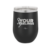 Fuck Your Feelings with Stick Figure - Laser Engraved Stainless Steel Drinkware - 2295 -
