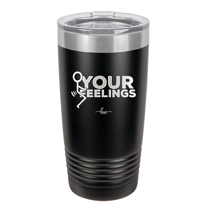 Fuck Your Feelings with Stick Figure - Laser Engraved Stainless Steel Drinkware - 2295 -