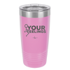 Fuck Your Feelings with Stick Figure - Laser Engraved Stainless Steel Drinkware - 2295 -
