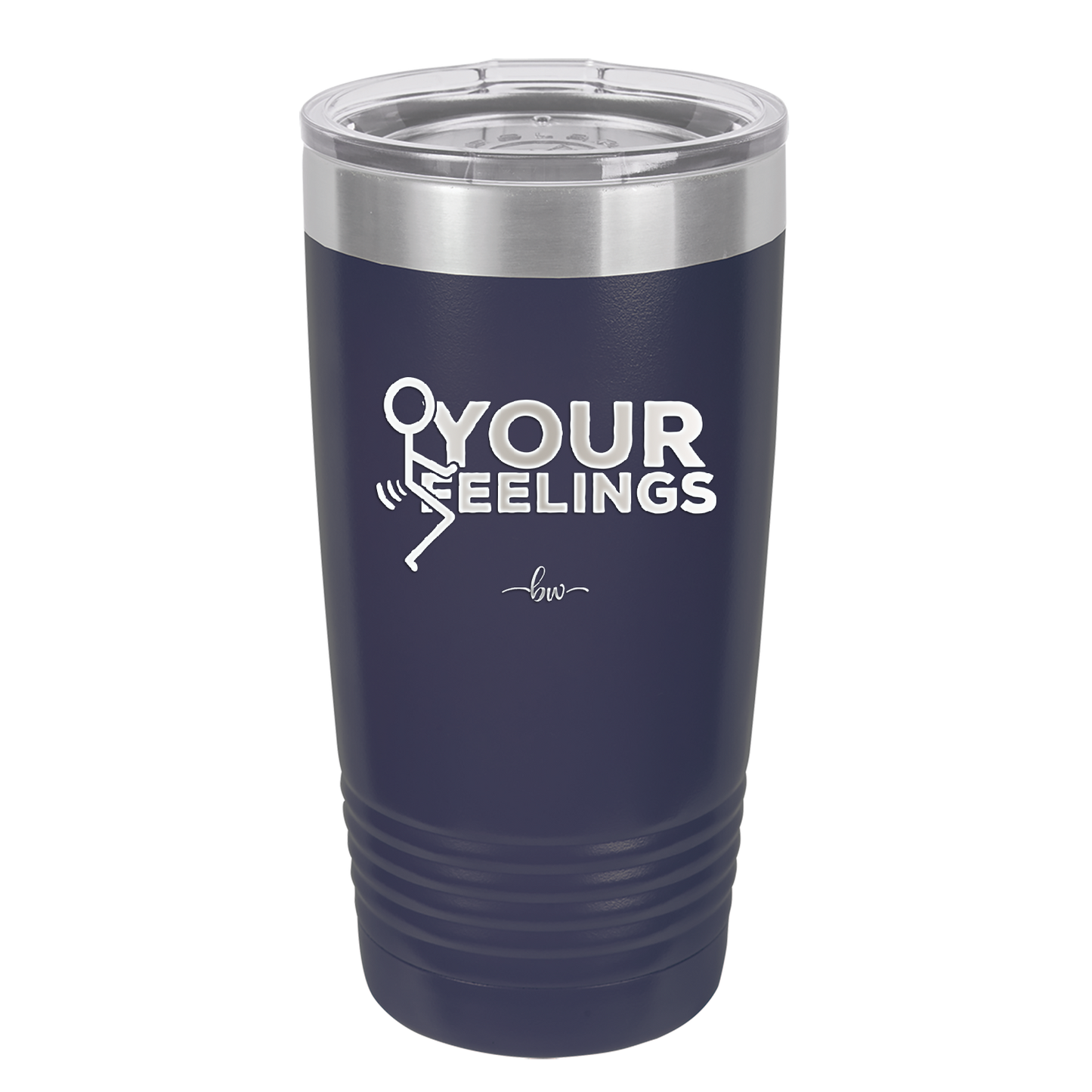 Fuck Your Feelings with Stick Figure - Laser Engraved Stainless Steel Drinkware - 2295 -