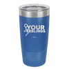 Fuck Your Feelings with Stick Figure - Laser Engraved Stainless Steel Drinkware - 2295 -