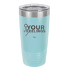 Fuck Your Feelings with Stick Figure - Laser Engraved Stainless Steel Drinkware - 2295 -
