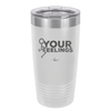 Fuck Your Feelings with Stick Figure - Laser Engraved Stainless Steel Drinkware - 2295 -