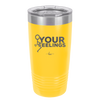 Fuck Your Feelings with Stick Figure - Laser Engraved Stainless Steel Drinkware - 2295 -