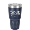 Fuck Your Feelings with Stick Figure - Laser Engraved Stainless Steel Drinkware - 2295 -