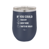 If You Could Fuck Off Over There That'd Be Great - Laser Engraved Stainless Steel Drinkware - 2296 -