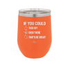 If You Could Fuck Off Over There That'd Be Great - Laser Engraved Stainless Steel Drinkware - 2296 -