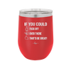 If You Could Fuck Off Over There That'd Be Great - Laser Engraved Stainless Steel Drinkware - 2296 -