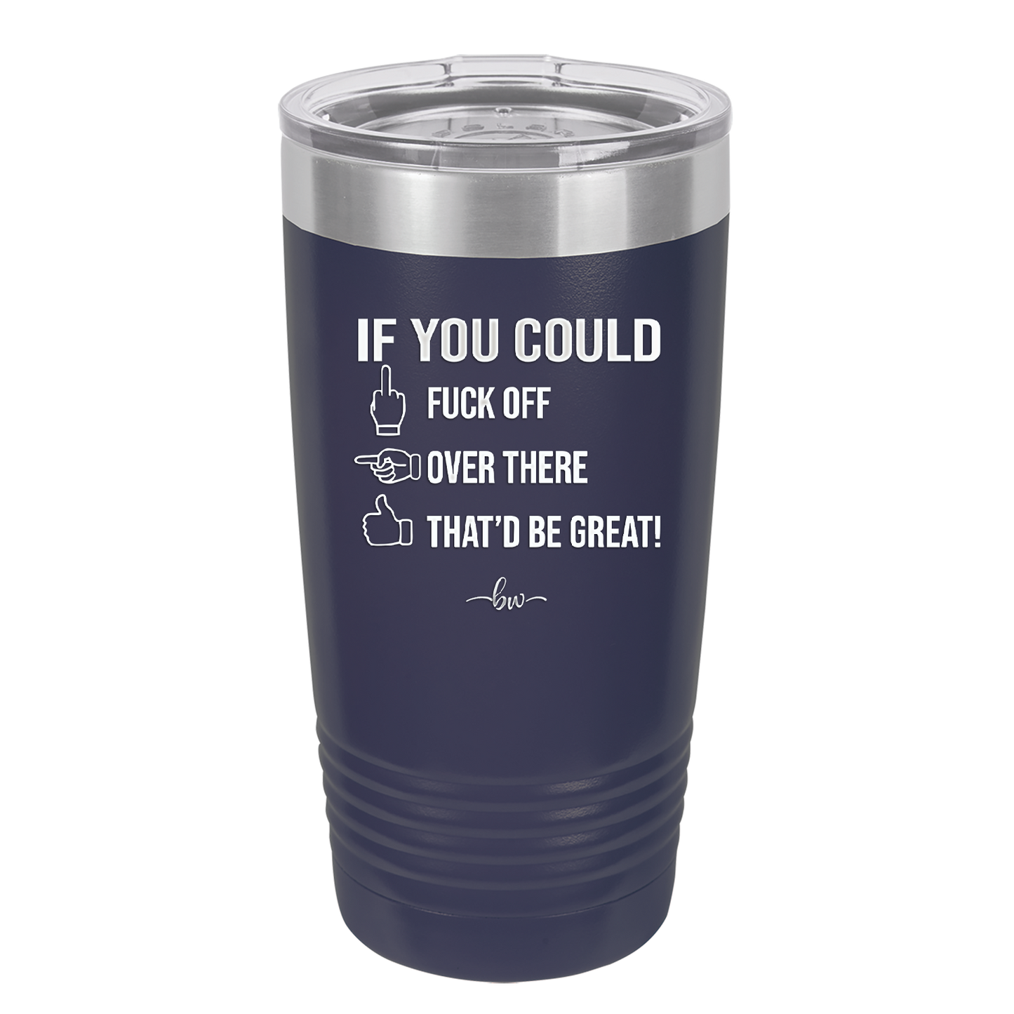 If You Could Fuck Off Over There That'd Be Great - Laser Engraved Stainless Steel Drinkware - 2296 -