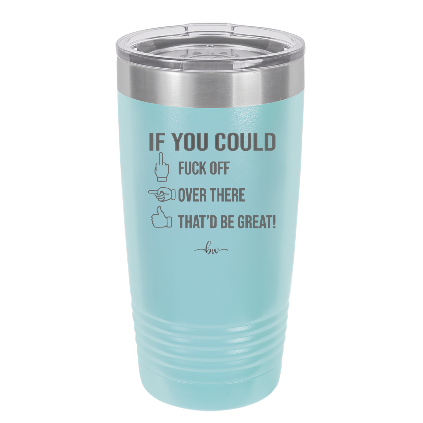 If You Could Fuck Off Over There That'd Be Great - Laser Engraved Stainless Steel Drinkware - 2296 -
