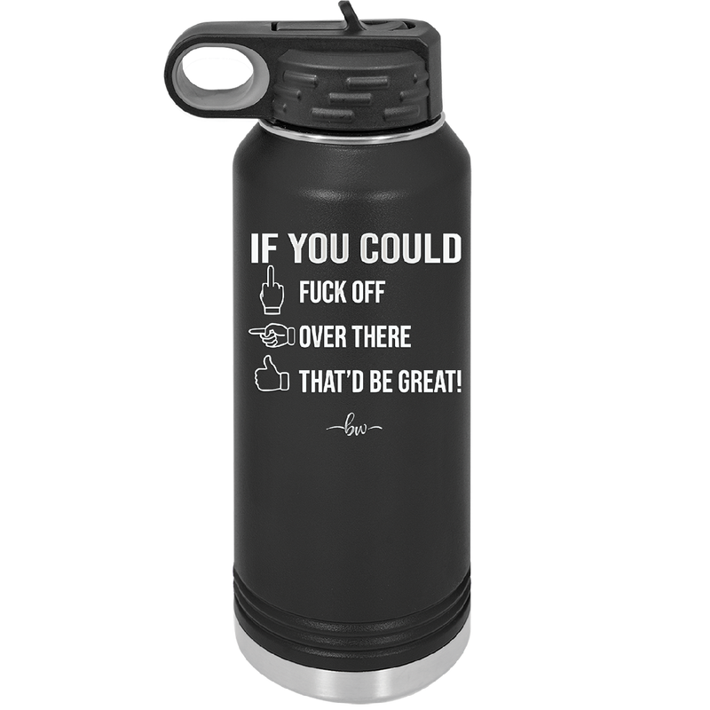 If You Could Fuck Off Over There That'd Be Great - Laser Engraved Stainless Steel Drinkware - 2296 -