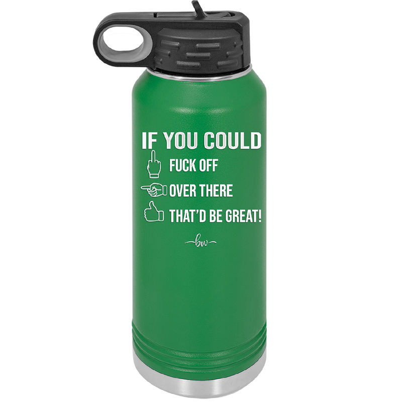 If You Could Fuck Off Over There That'd Be Great - Laser Engraved Stainless Steel Drinkware - 2296 -