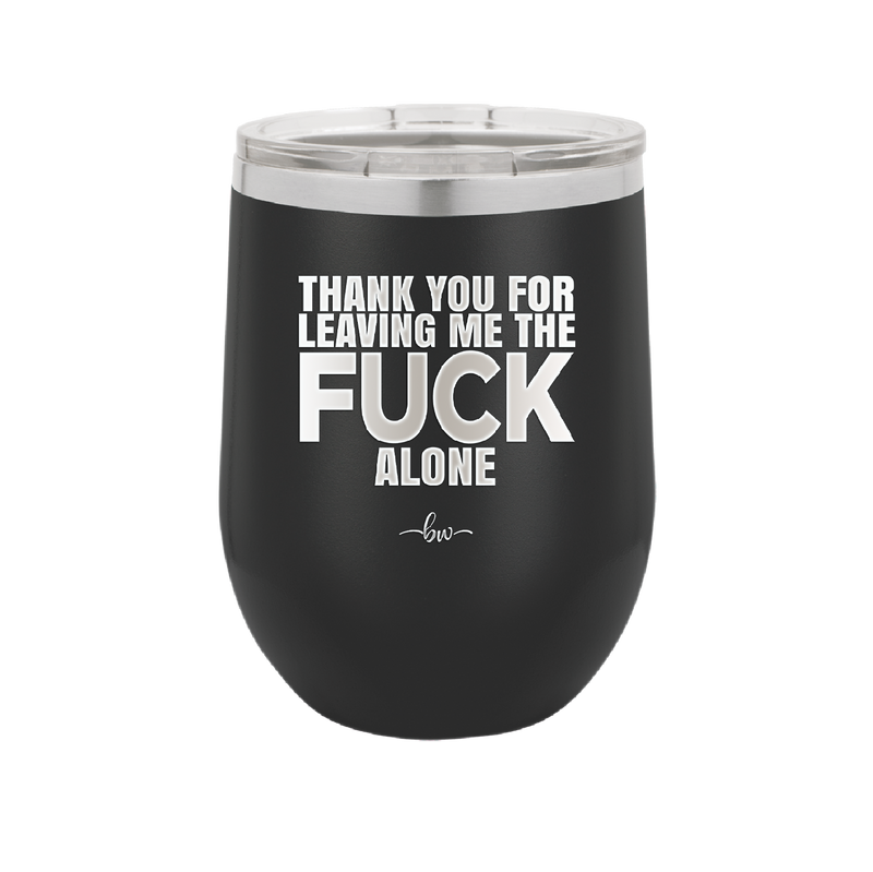 Thank You For Leaving Me the Fuck Alone - Laser Engraved Stainless Steel Drinkware - 2297 -